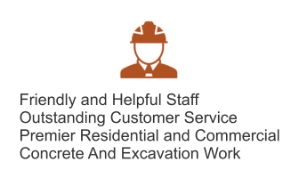 Friendly and Helpful Staff Outstanding Customer Service Premier Residential and Commercial Concrete And Excavation Work